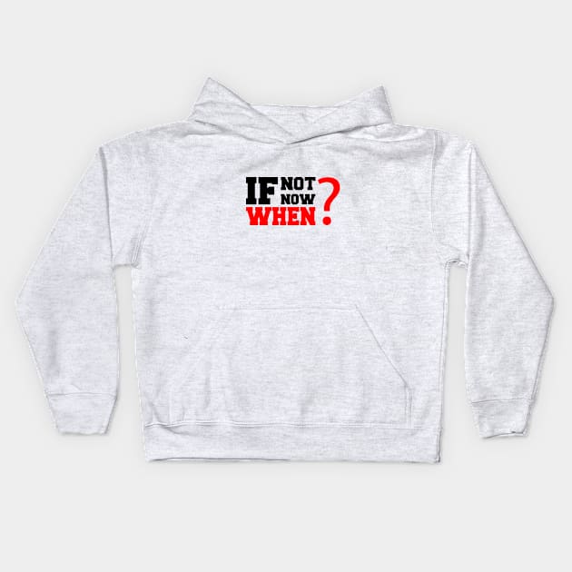 If Not Now, When Kids Hoodie by Vooble